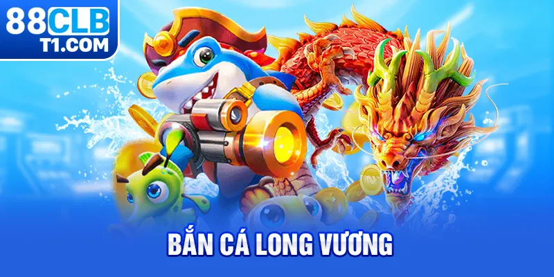 Bắn Cá Long Vương - Tựa Game Bắn Cá Đỉnh Nhất Năm 2025