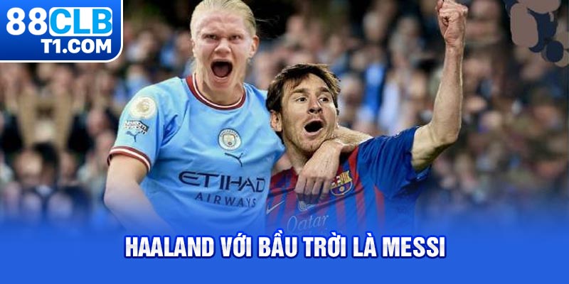 Haaland Với Bầu Trời Là Messi - Kỷ Nguyên Bóng Đá Mới?