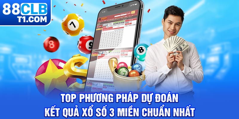 Top Phương Pháp Dự Đoán Kết Quả Xổ Số 3 Miền Chuẩn Nhất