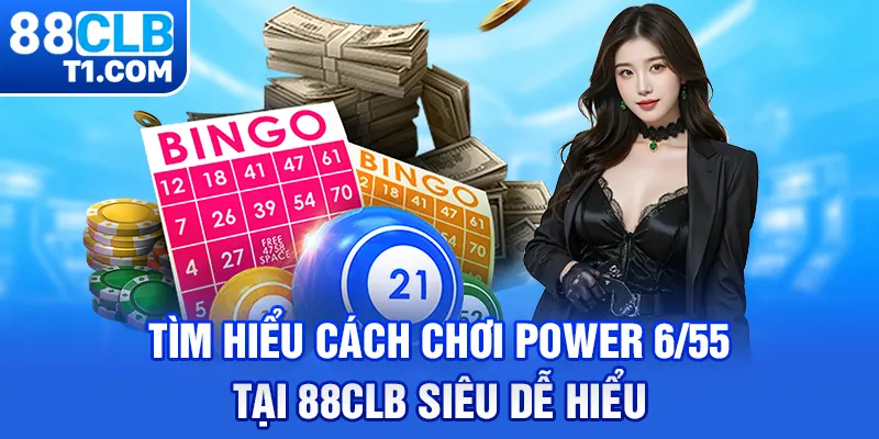 Tìm Hiểu Cách Chơi Power 6/55 Tại 88CLB Siêu Dễ Hiểu