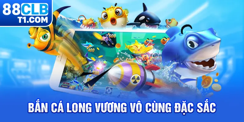 Bắn cá Long Vương vô cùng đặc sắc 