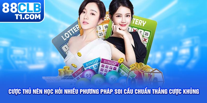 Cược thủ nên học hỏi nhiều phương pháp soi cầu chuẩn thắng cược khủng