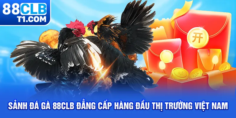 Sảnh đá gà 88CLB đẳng cấp hàng đầu thị trường Việt Nam