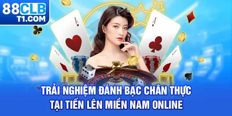 Trải nghiệm đánh bạc chân thực tại tiến lên miền nam online