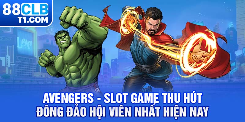 Avengers - Slot game thu hút đông đảo hội viên nhất hiện nay