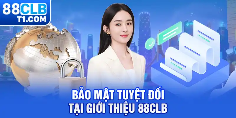 Bảo mật tuyệt đối tại giới thiệu 88CLB