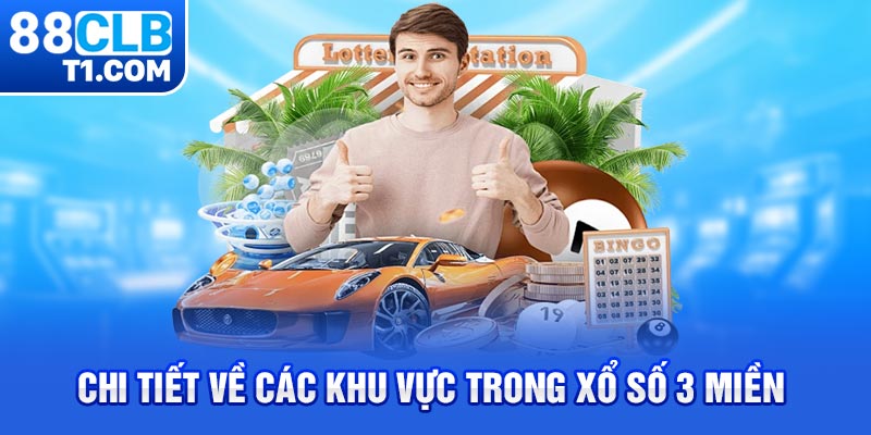 Chi tiết về các khu vực trong xổ số 3 miền 