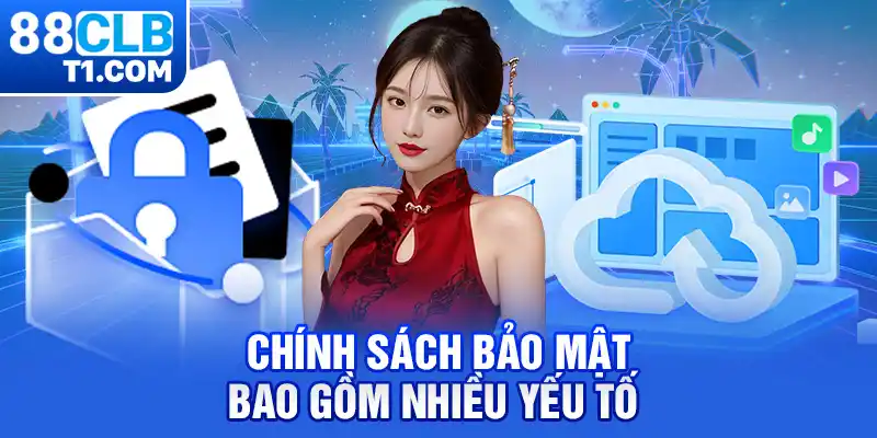 chính sách bảo mật bao gồm nhiều yếu tố quan trọng 