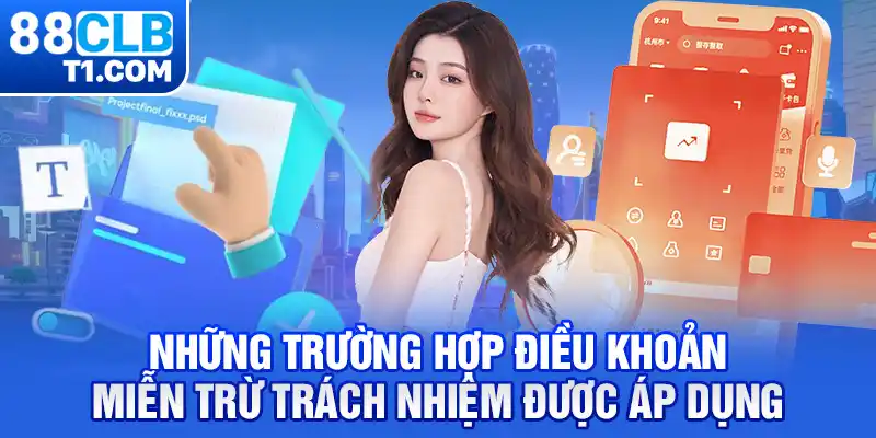 Những trường hợp điều khoản miễn trừ trách nhiệm được áp dụng 