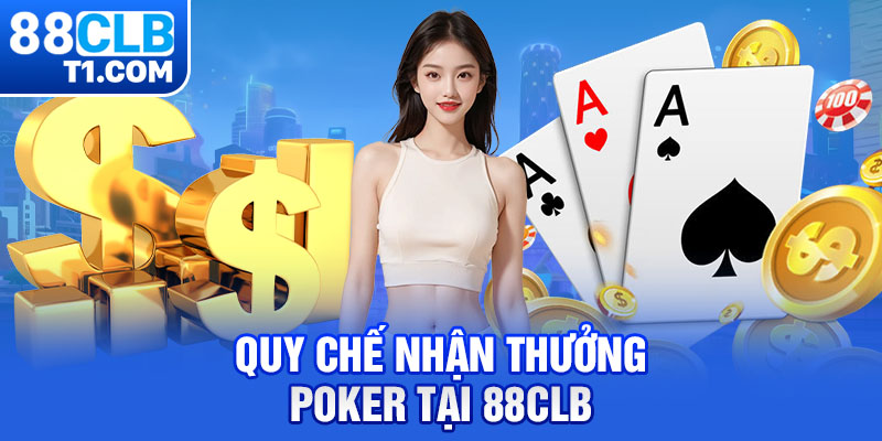 Quy chế nhận thưởng Poker tại 88CLB