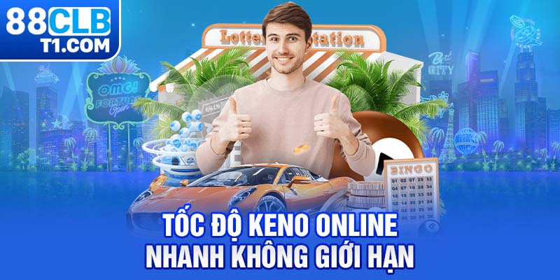 Tốc độ Keno online nhanh không giới hạn