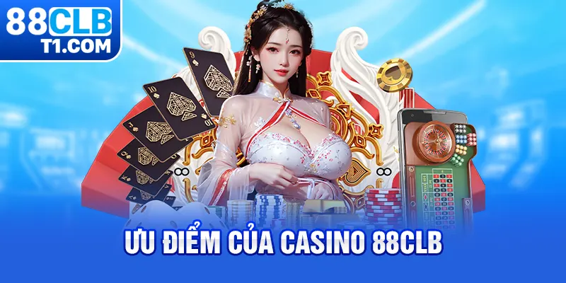 Ưu điểm của casino 88CLB