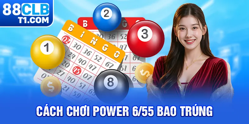 cách chơi Power 6/55 bao trúng