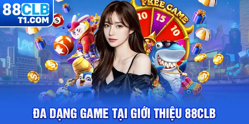 Đa dạng game tại giới thiệu 88CLB