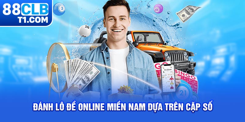 Đánh lô đề online miền Nam dựa trên cặp số