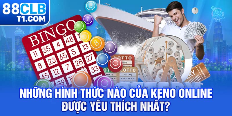 Những hình thức nào của Keno online được yêu thích nhất?