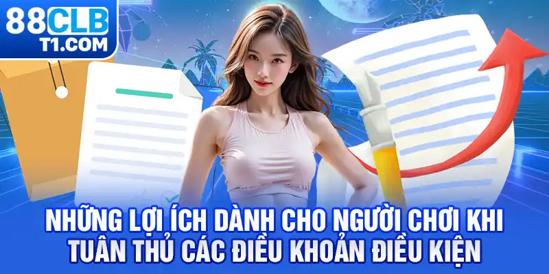 Những lợi ích dành cho người chơi khi tuân thủ các điều khoản điều kiện 