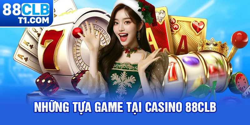 Những tựa game tại casino 88CLB