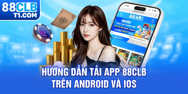 Hướng dẫn tải app 88CLB trên Android và iOS 