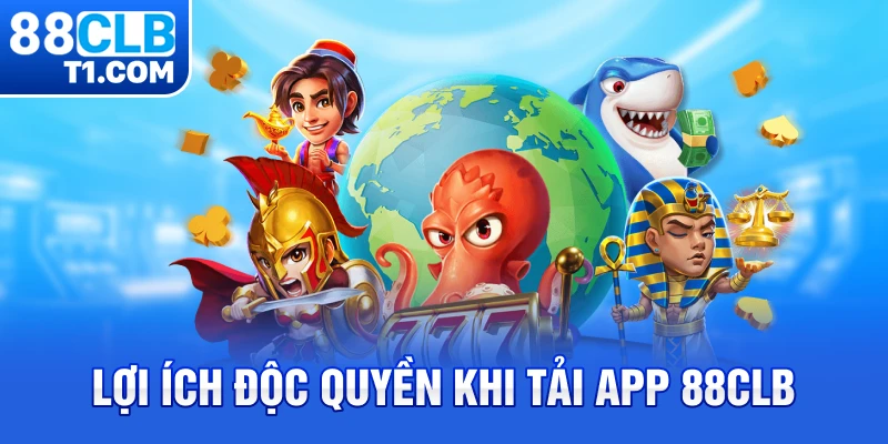 Lợi ích độc quyền khi tải app 88CLB