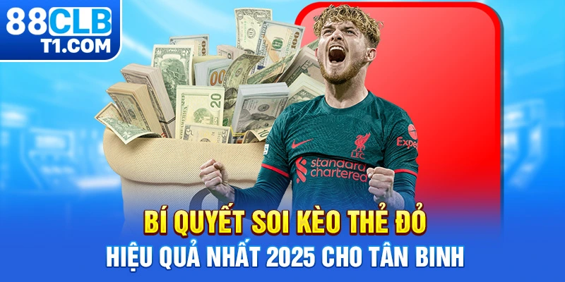 Bí quyết soi kèo thẻ đỏ hiệu quả nhất 2025 cho tân binh