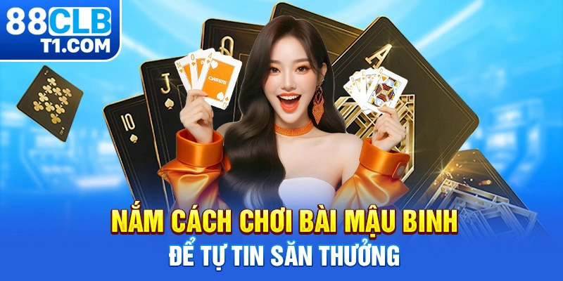 Nắm cách chơi bài mậu binh để tự tin săn thưởng