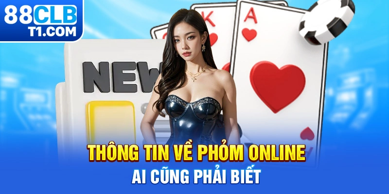 Thông tin về phỏm online ai cũng phải biết