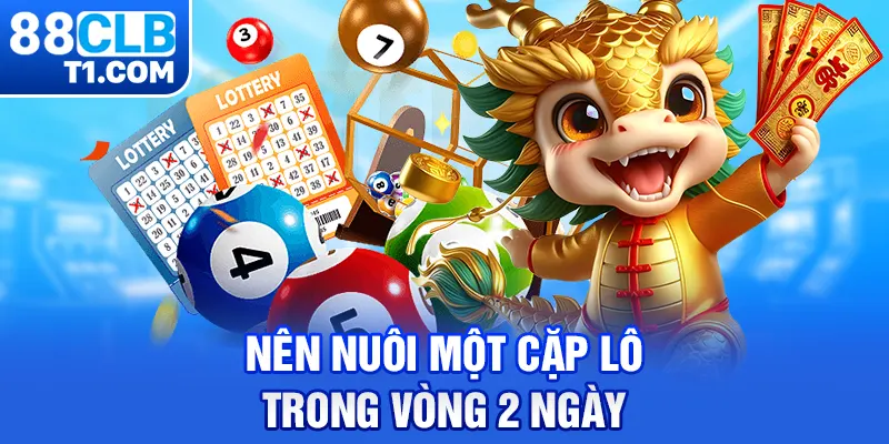 Nên nuôi một cặp lô trong vòng 2 ngày