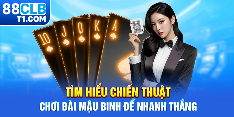 Tìm hiểu chiến thuật chơi bài mậu binh để nhanh thắng